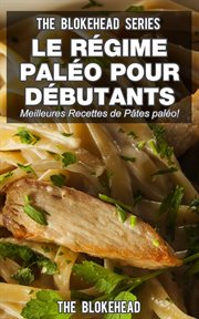 Le régime paléo pour débutants : découvrez les 30 meilleures recettes de pâtes paléo ! cover image