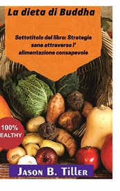 La dieta di Buddha : Sottotitolo Del Libro: Strategie Sane Attraverso L' Alimentazione Consapevole cover image