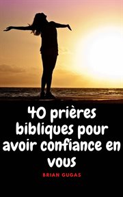40 prières bibliques pour avoir confiance en vous cover image
