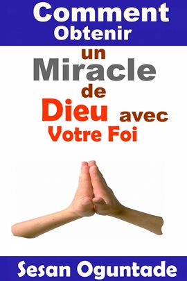 Cover image for Comment Obtenir un Miracle de Dieu avec Votre Foi
