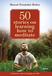 50 stories on learning how to meditate. 10 minutes a day to change your life cover image