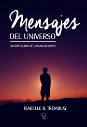 Mensajes del universo. Recopilación de canalizaciones Recopilación de canalizaciones del más allá cover image