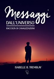 Messaggi dall'Universo : Raccolta Di Canalizzazioni cover image