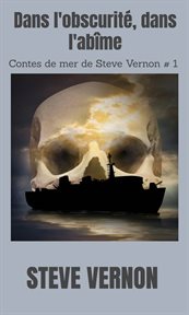 Dans l'obscurité, dans l'abîme. Contes de mer de Steve Vernon # 1 cover image