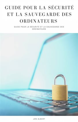 Cover image for Guide pour la Sécurité et la Sauvegarde des Ordinateurs