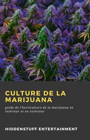 Culture de la marijuana. guide de l'horticulture de la marijuana en intérieur et en extérieur cover image
