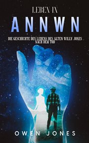 Life in Annwn : The Story of Willy Jones' Afterlife. Annwn - Heaven (German) cover image