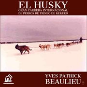 El husky. Gran carrera internacional de perros de trineo de Kekeko cover image