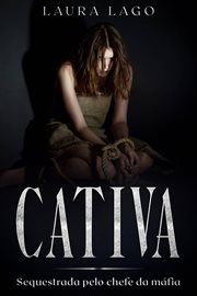 Cativa : Sequestrada Pelo Chefe Da Máfia cover image