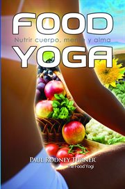 Food yoga : nourishing body, mind & soul cover image