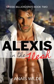 Alexis in the flesh. Greek Billionaires Book Two cover image