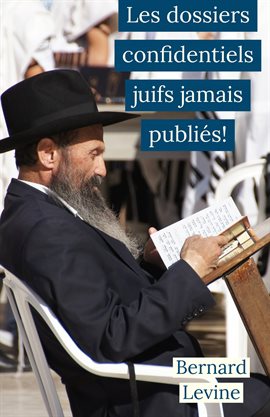 Cover image for Les dossiers confidentiels juifs jamais publiés!