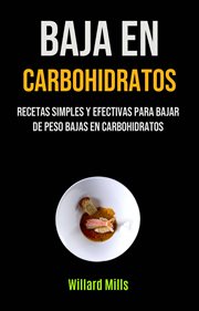 Baja en carbohidratos: recetas simples y efectivas para bajar de peso bajas en carbohidratos cover image