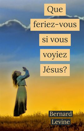 Cover image for Que feriez-vous si vous voyiez Jésus?