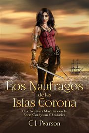 Los náufragos de las islas corona.. Una Aventura Marítima en la Serie Cordysian Chronicles cover image