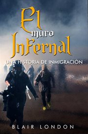 El muro infernal. Una Historia de Inmigración cover image