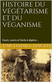 Histoire du végétarisme et du véganisme. Court, concis et facile à digérer cover image