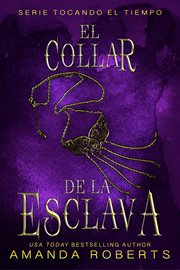 El collar de la esclava. Una aventura a través del tiempo y un amor inesperado cover image