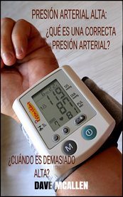 Presión arterial alta: ¿cuándo es demasiado alta?. ¿Qué es una correcta presión arterial? cover image