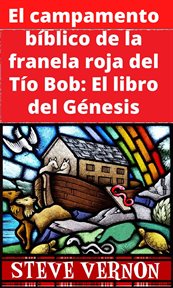 El campamento bíblico de la franela roja del tío bob: el libro del génesis cover image