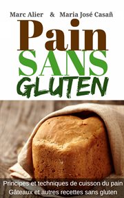 Pain sans gluten. Fondements, techniques et astuces pour faire du pain et d'autres recettes sans gluten cover image