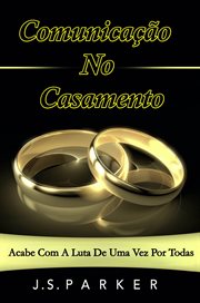 Comunicação No Casamento: Acabe Com a Luta De Uma Vez Por Todas cover image