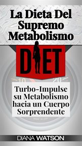 La dieta del supremo metabolismo: turbo-impulse su metabolismo hacia un cuerpo sorprendente cover image