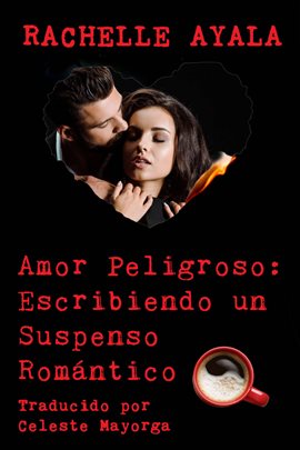 Cover image for Amor Peligroso: Escribiendo un Suspenso Romántico