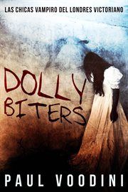 Dolly biters!. Las chicas vampiro del Londres victoriano cover image