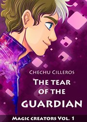 The tear of the guardian. Magic Creators, Volume 1 cover image