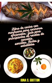 Libro de cocina con marihuana para cocineros aficionados. Guía para principiantes de recetas de cannabis sencillas, fáciles y saludables cover image