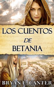 Los cuentos de betania. Cuatro Historias Entrelazadas de Recuperación y Esperanza cover image