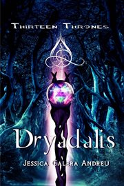 Dryadalis. Thirteen Thrones Saga, book 1 cover image
