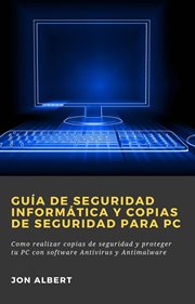 Guía de seguridad informática y copias de seguridad para pc. Como realizar copias de seguridad y proteger tu PC con software Antivirus y Antimalware cover image