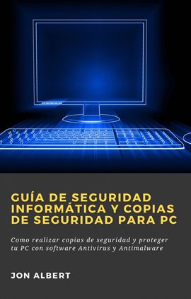Cover image for Guía de seguridad informática y copias de seguridad para PC