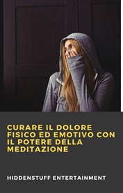 Curare il dolore fisico ed emotivo con il potere della meditazione cover image