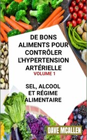 De bons aliments pour contrler l'hypertension artérielle volume 1. Sel, Alcool et Régime Alimentaire cover image