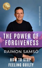 The power of forgiveness. How to stop feeling guilty cover image