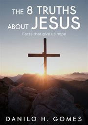 The 8 truths about jesus. Facts That Give Us Hope cover image