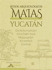 Sítios Arqueológicos Maias : Yucatán: Dzibilchaltún · Chichén Itzá · Mayapán · Xcambó · Uxmal cover image
