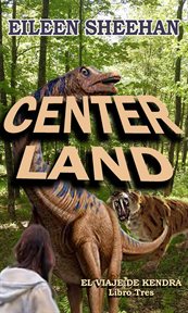 Center land. Libro tres del viaje de Kendra cover image