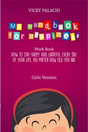 My handbook for happiness girls version. How to Stay Happy and Grateful Every Day of Your Life cover image