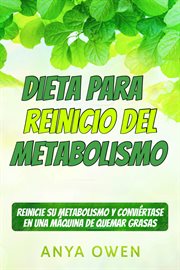 Dieta para reinicio del metabolismo. Reinicie su Metabolismo y Conviértase en una Máquina de Quemar Grasas cover image