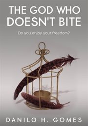 The god who doesn't bite. Do you enjoy your freedom? cover image