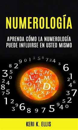 Cover image for Numerología: Aprenda Cómo La Numerología Puede Influirse en Usted Mismo