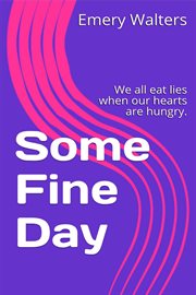 Some fine day. We All Eat Lies When our Hearts are Hungry cover image