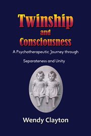 Twinship and consciousness. A Psychotherapeutic Journey through Separateness and Unity cover image