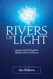 Rivers of light. Journey of Soul Through the Wisdom of the Five Elements cover image