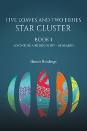 Five Loaves and Two Fishes : Star Cluster. Book 1: Adventure and Discovery - Newearth cover image