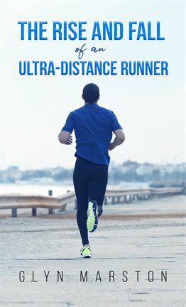 Cover image for The Rise and Fall of an Ultra-Distance Runner